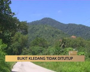 AWANI - Perak: Bukit Kledang tidak ditutup