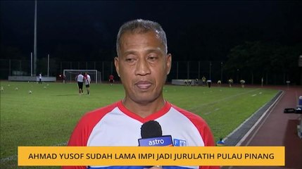 Ahmad Yusof sudah lama impi jadi jurulatih Pulau Pinang