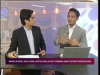 Pilihan AWANI 18 Dis: Bank Dunia: Dua cara untuk Malaysia tanbah baik sistem pendidikan