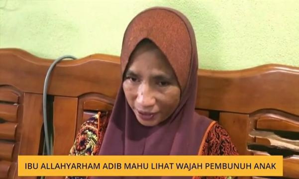 Ibu Allahyarham Adib mahu lihat wajah pembunuh anak