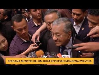 Perdana Menteri belum buat keputusan mengenai Waytha