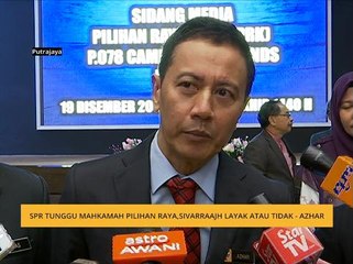 SPR tunggu mahkamah pilihan raya, Sivarraajh layak atau tidak - Azhar