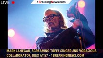 Mark Lanegan, Screaming Trees singer and voracious collaborator, dies at 57 - 1breakingnews.com