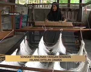 AWANI - Kelantan: Songket tenunan tangan semakin hilang ditelan zaman