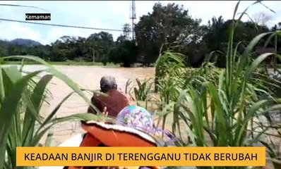 Keadaan banjir di Terengganu tidak berubah