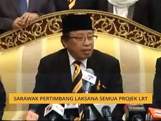 Sarawak pertimbang laksana semua projek LRT