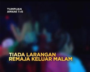 Tải video: Tumpuan AWANI 7.45: Tiada larangan remaja keluar malam & Rasuah: Ku Nan lepas tanpa bebas