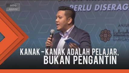 Siri Debat Awam IIUM: Kanak-kanak adalah pelajar, bukan pengantin - Dr Afif