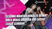 Sesama Mantan Vokalis Dewa, Once Mikel Doakan Ari Lasso Lekas Sembuh