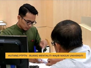 Hutang PTPTN: Buang mentaliti wajib masuk universiti