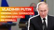 Vladimir Putin ordena 'operación militar especial' en Donbás