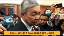 Apa hak MCA nak bubarkan BN?