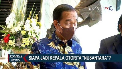 Titik Terang Sosok Kepala Otorita IKN, Presiden Jokowi: Yang Pasti dari Non Partai