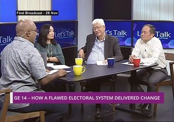 Let's Talk: GE 14 - How A Flawed Electoral System Delivered Change