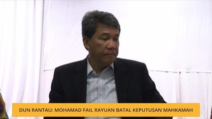 DUN Rantau: Mohamad fail rayuan batal keputusan mahkamah