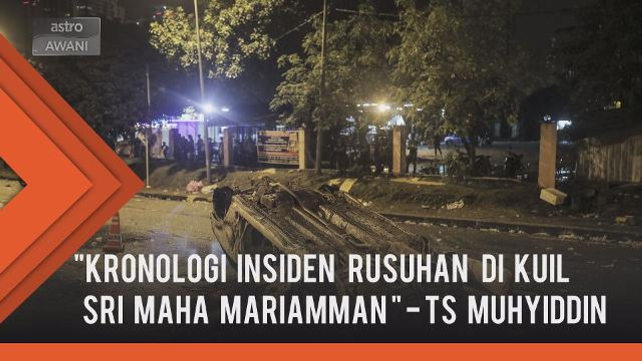 Tan Sri Muhyiddin membentangkan kronologi insiden rusuhan di kuil Sri Maha Mariamman