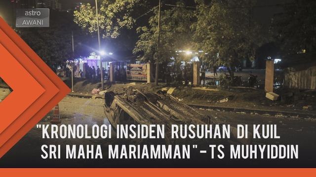 Tan Sri Muhyiddin membentangkan kronologi insiden rusuhan di kuil Sri Maha Mariamman