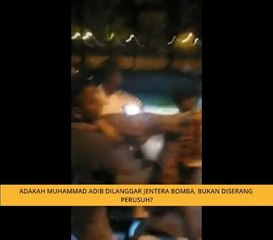 Adakah Muhammad Adib dilanggar jentera bomba, bukan diserang perusuh?