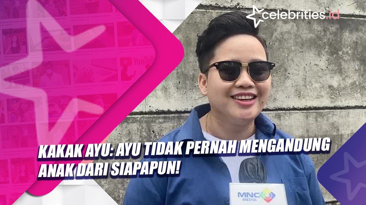 Kakak Ayu: Ayu Tidak Pernah Mengandung Anak dar...