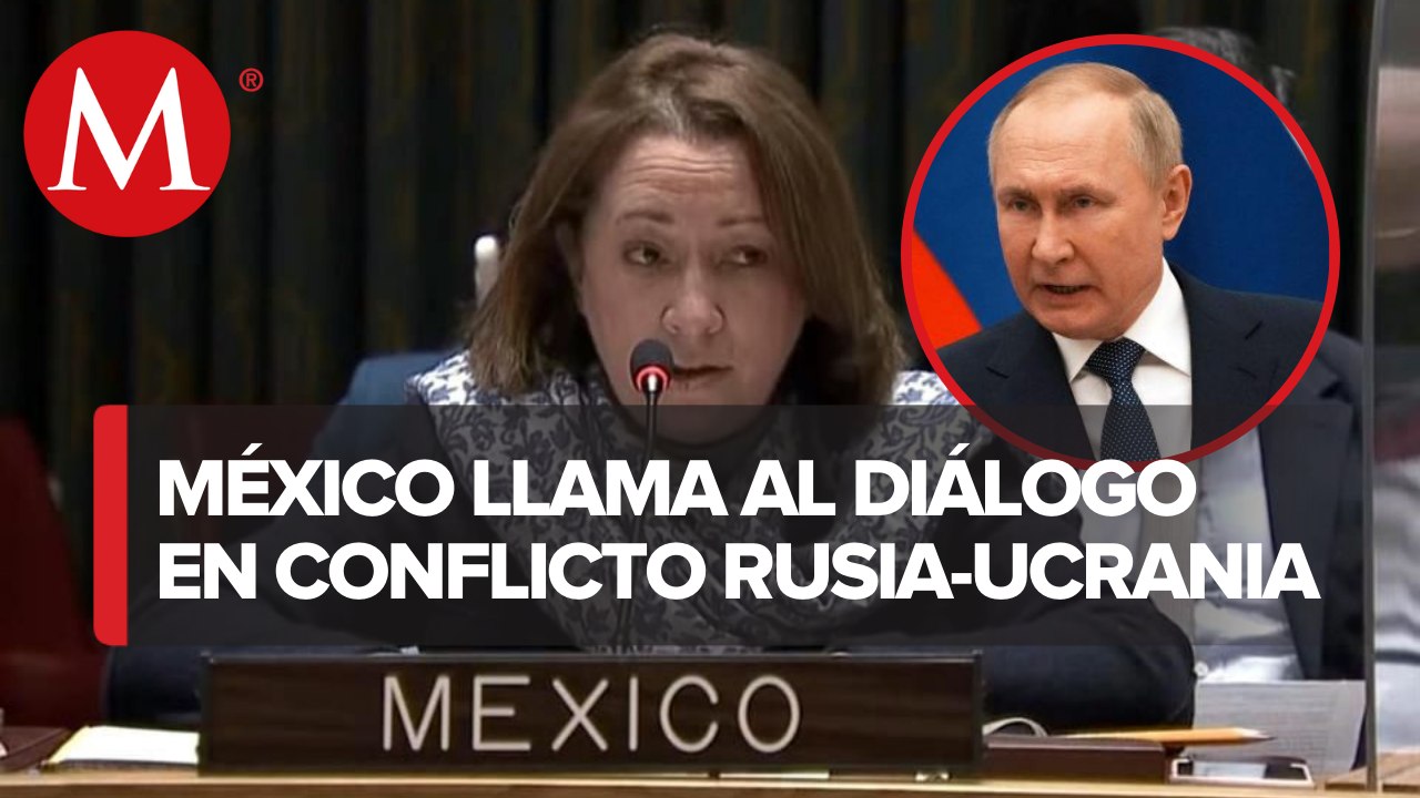 No claudicaremos en llamado al diálogo: México en la ONU tras operación militar rusa en Ucrania
