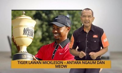 Nota Razak Chik: Tiger lawan Mickleson - Antara ngaum dan meow