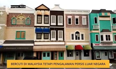 Bercuti di Malaysia tetapi pengalaman persis luar negara