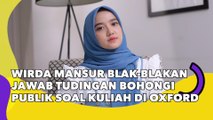 Wirda Mansur Blak-blakan Jawab Tudingan Bohongi Publik soal Kuliah di Oxford