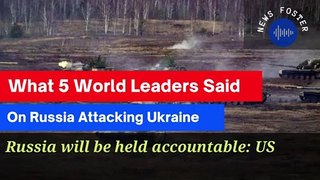 What World Leaders Said On Russia Attacking Ukraine