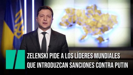 El presidente de Ucrania pide a los líderes mundiales sanciones contra Putin