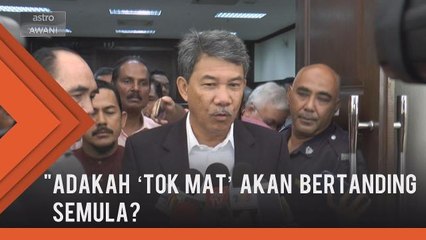 'Tok Mat' akan bertanding semula?