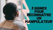 3 signes pour reconnaître un manipulateur ❙ Psychologies