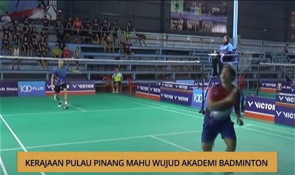 AWANI - P. Pinang: Kerajaan Pulau Pinang mahu wujud akademi badminton