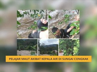 Pelajar maut akibat kepala air di Sungai Congkak