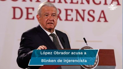 AMLO a Blinken: es injerencia de EU; Casa Blanca lo niega #EnPortada
