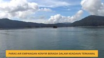 Paras Empangan Kenyir berada dalam keadaan terkawal