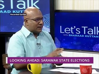 Let's Talk: Looking ahead - Sarawak State Elections