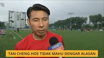 Tan Cheng Hoe tidak mahu dengar alasan