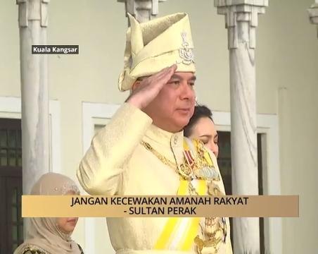 AWANI - Perak: Jangan kecewakan amanah rakyat - Sultan Perak