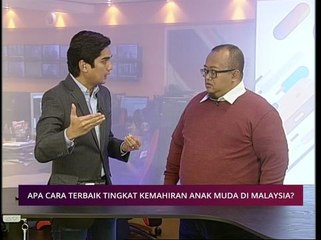 Pilihan AWANI 4 Nov: Apa cara terbaik tingkat kemahiran anak muda di Malaysia