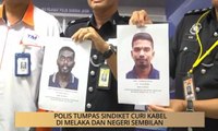 AWANI - Melaka: Polis tumpas sindiket curi kabel di Melaka dan Negeri Sembilan