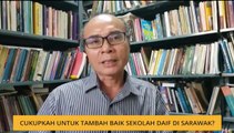 Cukupkah untuk tambah baik sekolah daif di Sarawak?
