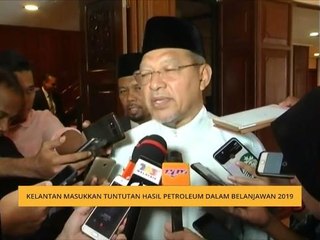 Kelantan masukkan tuntutan hasil petroleum dalam Belanjawan 2019