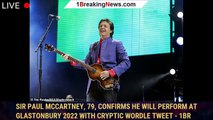 Sir Paul McCartney, 79, CONFIRMS he will perform at Glastonbury 2022 with cryptic Wordle tweet - 1br