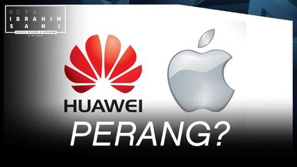 Nota Ibrahim Sani: Perang Huawei - Apple