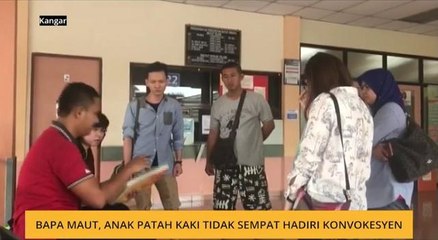 Bapa maut, pelajar patah kaki, tak sempat konvokesyen