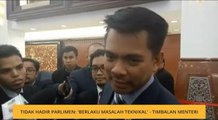 Tidak hadir Parlimen: 'Berlaku masalah teknikal' - Timbalan Menteri