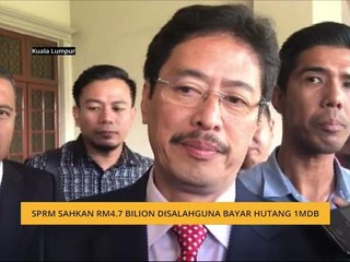 SPRM sahkan RM4.7 bilion disalahguna bayar hutang 1MDB