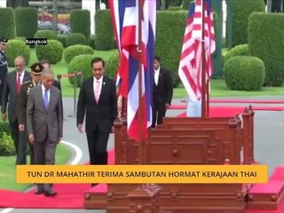 Tun Dr Mahathir terima sambutan hormat Kerajaan Thailand