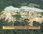AWANI - Pulau Pinang: Tanah runtuh, kerajaan negeri perlu henti projek berkaitan bukit - SAM