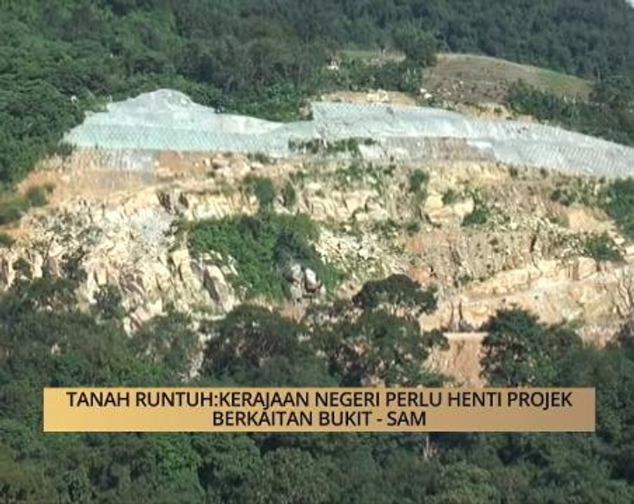 AWANI - Pulau Pinang: Tanah runtuh, kerajaan negeri perlu henti projek berkaitan bukit - SAM